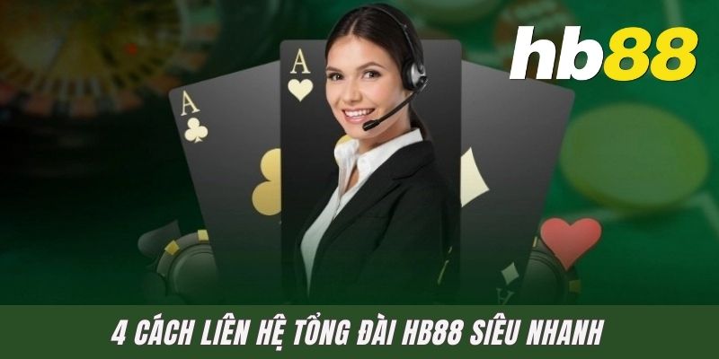 4 cách liên hệ tổng đài HB88 siêu nhanh
