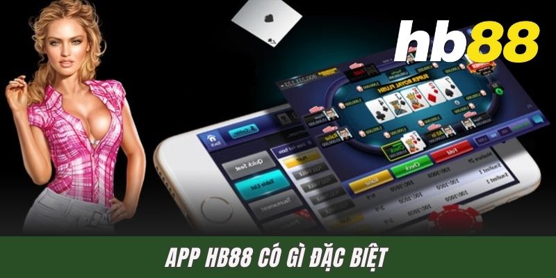 App HB88 Có Gì Đặc Biệt? Giải Đáp Thắc Mắc Cho Bet Thủ