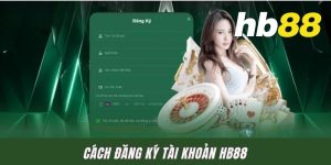 Cách Đăng Ký Tài Khoản HB88 Dễ Dàng Ai Cũng Làm Được