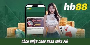 Cách Nhận Code HB88 Miễn Phí Ai Cũng Có Thể Thực Hiện Được