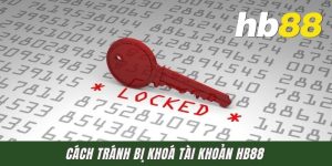 Cách Tránh Bị Khoá Tài Khoản HB88 Chuẩn Xác Cho Người Chơi