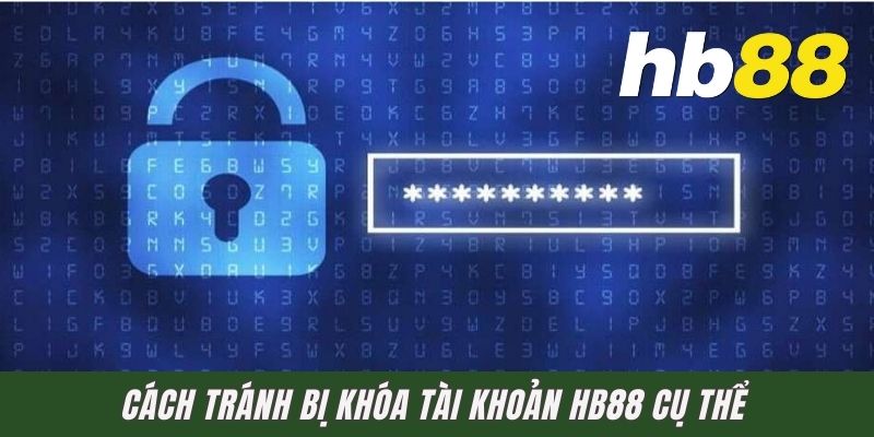 Cách tránh bị khóa tài khoản HB88 cụ thể