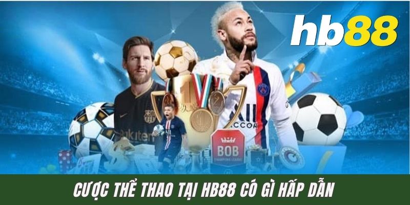 Cược Thể Thao Tại HB88 Có Gì Hấp Dẫn? Hé Lộ Ưu Điểm Có 1 0 2