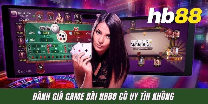 Đánh giá game bài HB88 có uy tín không