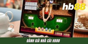 Đánh Giá Nhà Cái HB88 - Bóc Tách Chi Tiết Cho Dân Chơi Việt