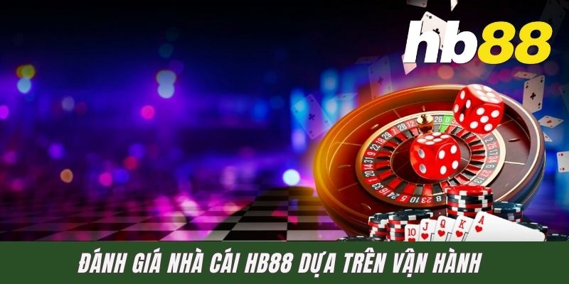 Đánh giá nhà cái HB88 dựa trên vận hành 