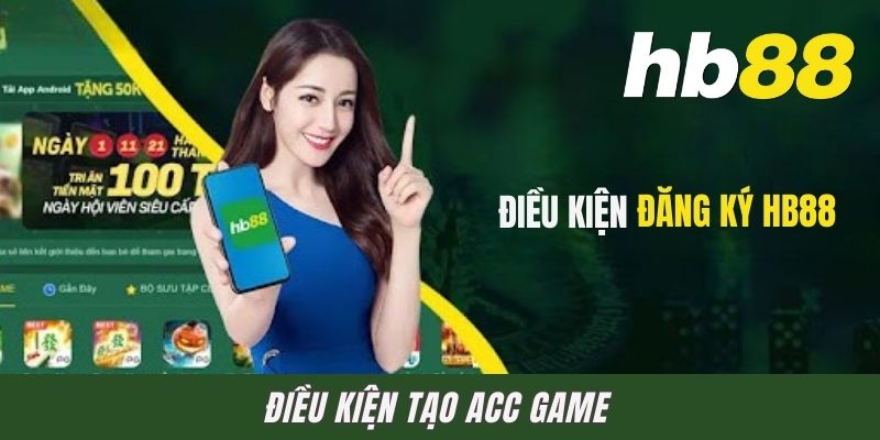 Điều kiện tạo acc game