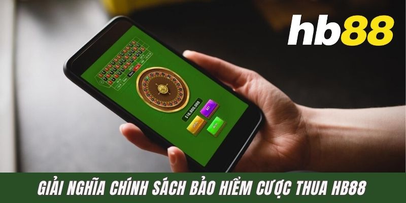 Giải nghĩa chính sách bảo hiểm cược thua HB88