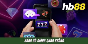 HB88 Có Giống QH88 Không? Soi Từng Chi Tiết Để Chọn Đúng
