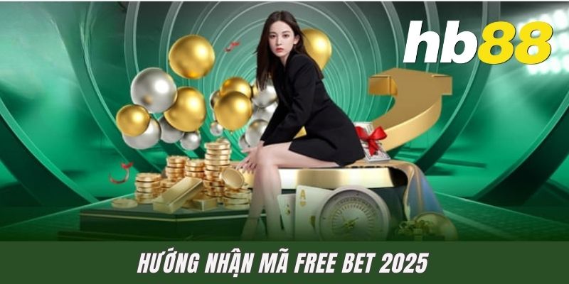 Hướng nhận mã free bet 2025
