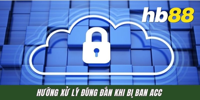 Hướng xử lý đúng đắn khi bị ban acc
