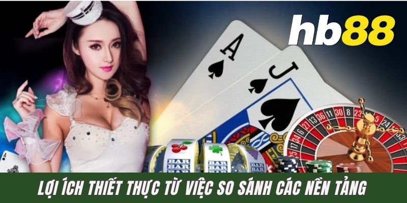Lợi ích thiết thực từ việc so sánh các nền tảng