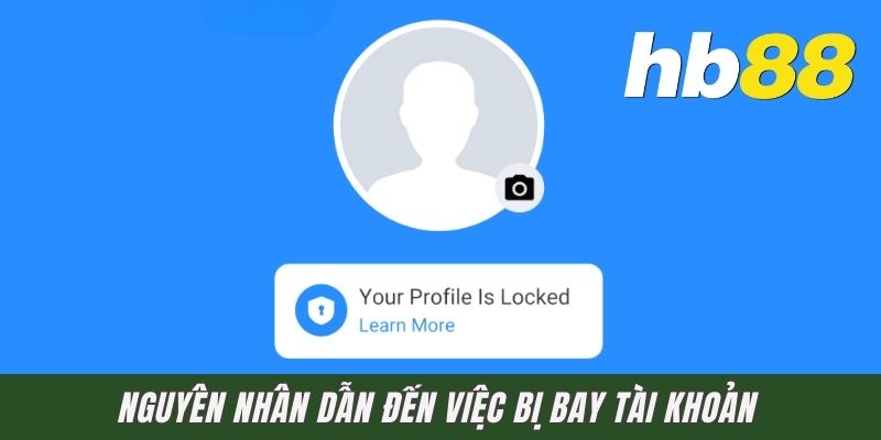 Nguyên nhân dẫn đến việc bị bay tài khoản