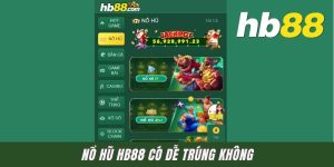Nổ Hũ HB88 Có Dễ Trúng Không? Nắm Rõ Gốc Đến Ngọn Cho Newbie