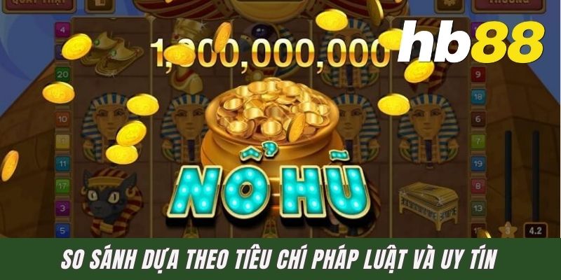 So sánh dựa theo tiêu chí pháp luật và uy tín