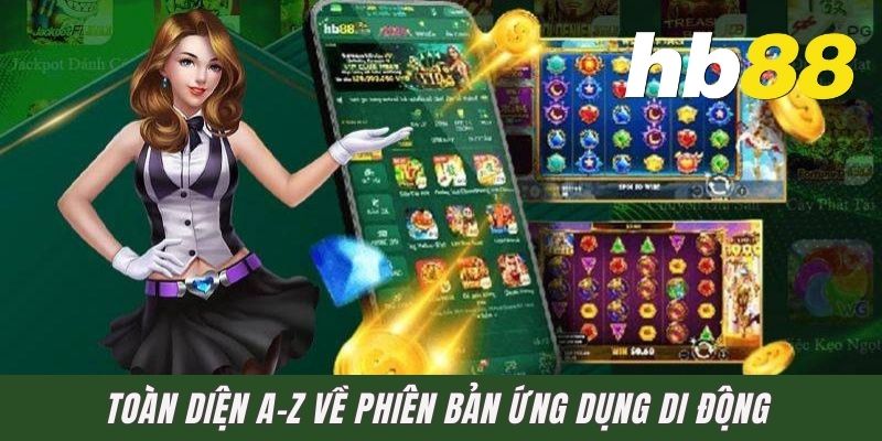 Toàn diện A-Z về phiên bản ứng dụng di động