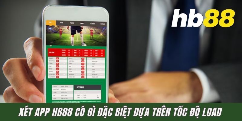 Xét app HB88 có gì đặc biệt dựa trên tốc độ load